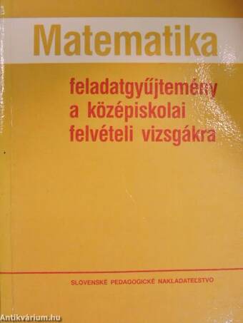 Matematika feladatgyűjtemény a középiskolai felvételi vizsgákra