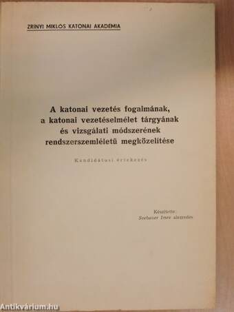 A katonai vezetés fogalmának, a katonai vezetéselmélet tárgyának és vizsgálati módszerének rendszerszemléletű megközelítése