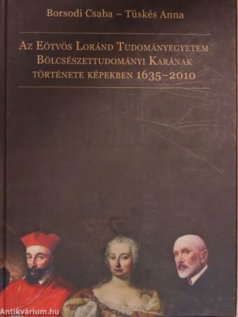 Az Eötvös Loránd Tudományegyetem Bölcsészettudományi Karának története képekben 1635-2010