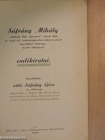 Sáfrány Mihály "Miskolci Ref. Lyceumot" végzett diák az 1848-49. szabadságharcban önként résztvett honvédtűzér hadnagy, később lelkipásztor emlékiratai