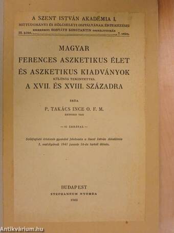 Magyar ferences aszketikus élet és aszketikus kiadványok különös tekintettel a XVII. és XVIII. századra