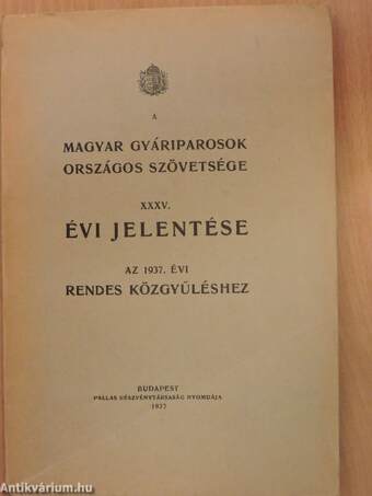 A Magyar Gyáriparosok Országos Szövetsége XXXV. évi jelentése az 1937. évi rendes közgyűléshez