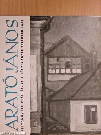 Arató János Festőművész Kiállítása a Fényes Adolf Teremben 1961