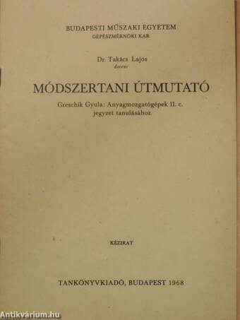 Módszertani útmutató Greschik Gyula: Anyagmozgatógépek II. c. jegyzet tanulásához