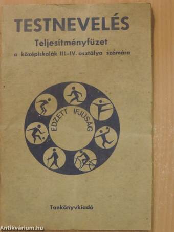 Testnevelés - Teljesítményfüzet a középiskolák III-IV. osztálya számára