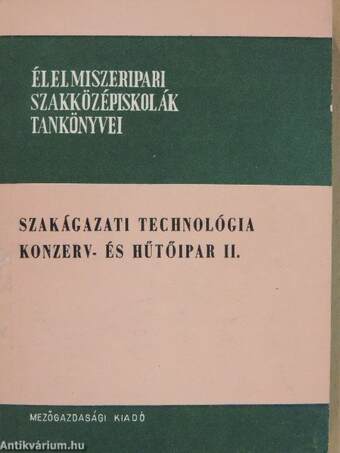 Szakágazati technológia - Konzerv- és hűtőipar II.