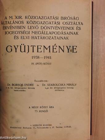 A M. Kir. Közigazgatási Biróság Általános Közigazgatási Osztálya érvényben levő döntvényeinek és jogegységi megállapodásainak és elvi határozatainak gyüjteménye 1938-1941 IV. (pót) kötet