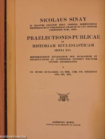 Sinay Miklósnak a híres-neves debreceni Reform. Főiskolában a történelem és a latin-görög philologia nyilvános, rendes tanárának közönséges előadásai a XVI-ik század egyháztörténetéről