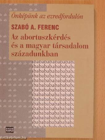 Az abortuszkérdés és a magyar társadalom századunkban