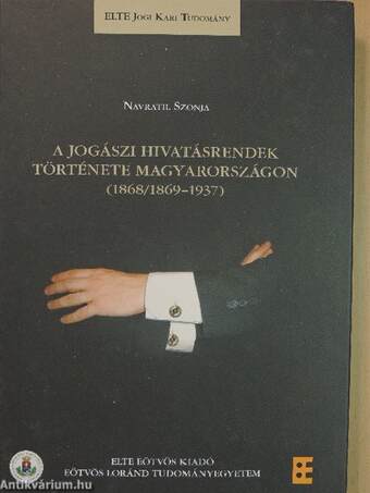 A jogászi hivatásrendek története Magyarországon (1868/1869-1937)