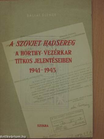 A Szovjet Hadsereg a Horthy-vezérkar titkos jelentéseiben 1941-1943