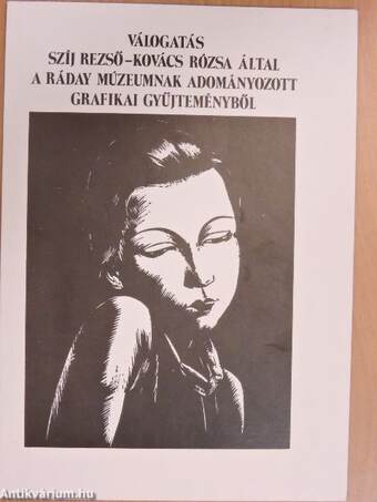 Válogatás Szíj Rezső - Kovács Rózsa által a Ráday Múzeumnak adományozott grafikai gyűjteményből