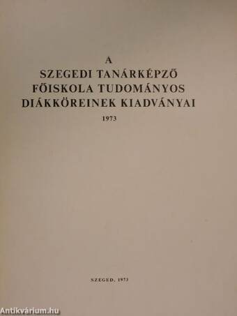 A Szegedi Tanárképző Főiskola Tudományos Diákköreinek kiadványai 1973