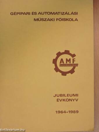 Gépipari és Automatizálási Műszaki Főiskola Jubuliumi Évkönyv 1964-1989