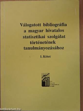 Válogatott bibliográfia a magyar hivatalos statisztikai szolgálat történetének tanulmányozásához 1-2.