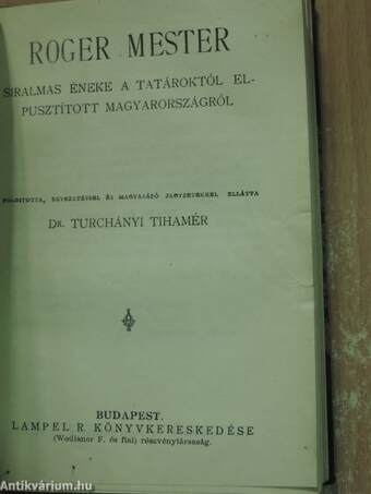 Béla király névtelen jegyzőjének könyve a magyarok tetteiről/Kézai Simon magyar krónikája/A bécsi képes krónika/Roger mester siralmas éneke a tatároktól elpusztított Magyarországról