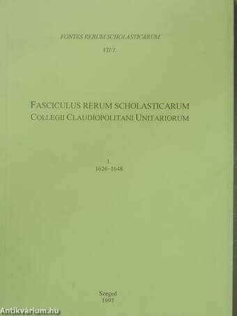 Fasciculus rerum scholasticarum Collegii Claudiopolitani Unitariorum 1626-1648 1.