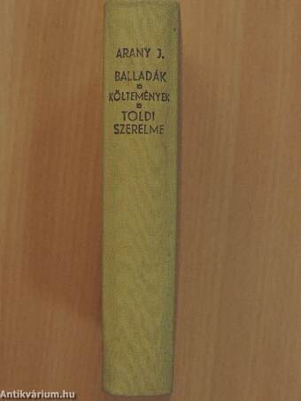 Arany János válogatott balladái/Arany János válogatott kisebb költeményei/Katalin/Keveháza/Szent László füve/Az első lopás/Jóka ördöge/Szemelvények Arany János Toldi szerelme czímű eposzából