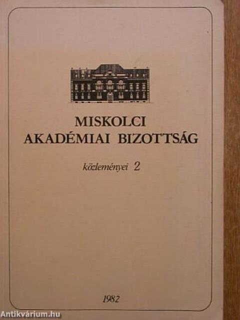 Magyar Tudományos Akadémia Miskolci Akadémiai Bizottsága Közleményei 2.