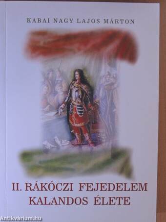 II. Rákóczi fejedelem kalandos élete