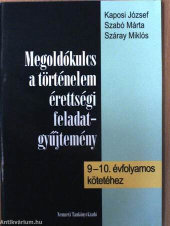 Feladatgyűjtemény az új történelem érettségihez/Megoldókulcs a történelem érettségi feladatgyűjtemény 9-10. évfolyamos kötetéhez