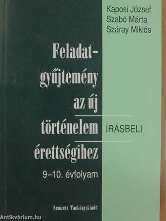 Feladatgyűjtemény az új történelem érettségihez - Írásbeli/9-10. évfolyam