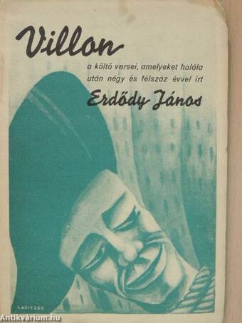 Villon a költő huszonnégy verse, amelyeket halála után négy és félszáz évvel írt Erdődy János