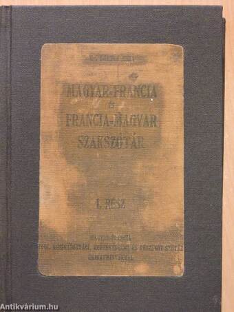 Magyar-francia jogi, közigazgatási, kereskedelmi és pénzügyi szótár okiratmintákkal I.