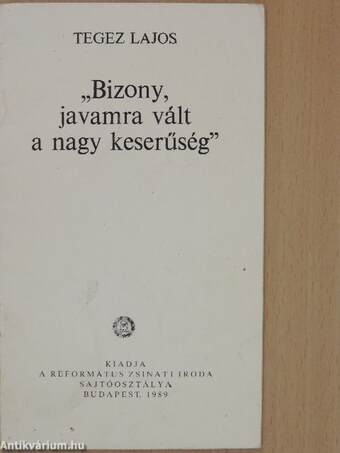 "Bizony, javamra vált a nagy keserűség"