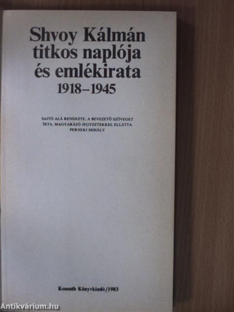 Shvoy Kálmán titkos naplója és emlékirata 1918-1945