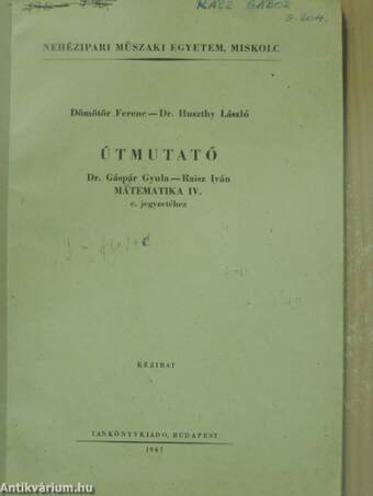 Útmutató Dr. Gáspár Gyula - Raisz Iván Matematika IV. c. jegyzetéhez