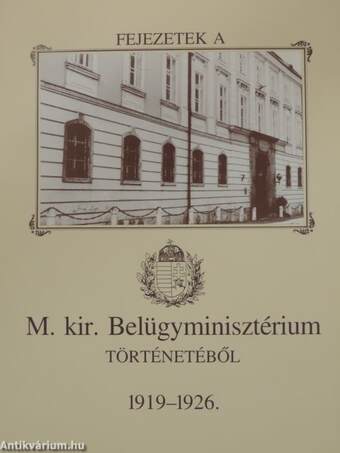 Fejezetek a M. kir. Belügyminisztérium történetéből 1919-1926.