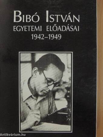 Bibó István egyetemi előadásai 1942-1949