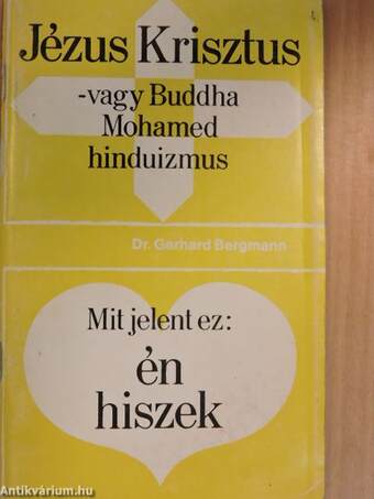 Jézus Krisztus - vagy Buddha, Mohamed, hinduizmus/Mit jelent ez: én hiszek