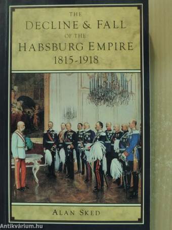 The Decline and Fall of the Habsburg Empire 1815-1918