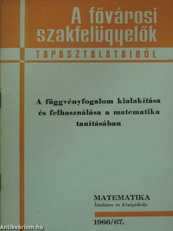 A függvényfogalom kialakítása és felhasználása a matematika tanításában 1966/67.