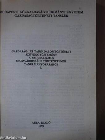 Gazdaság- és társadalomtörténeti szöveggyűjtemény a szocializmus magyarországi történetének tanulmányozásához I.