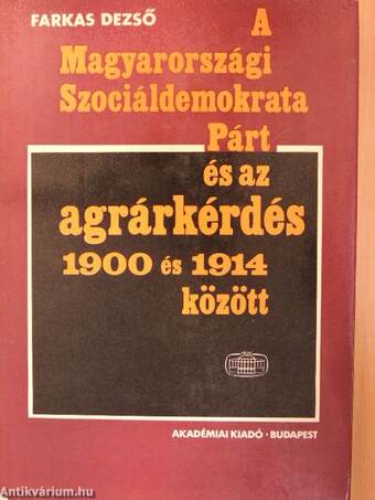 A Magyarországi Szociáldemokrata Párt és az agrárkérdés 1900 és 1914 között