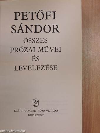 Petőfi Sándor összes prózai művei és levelezése