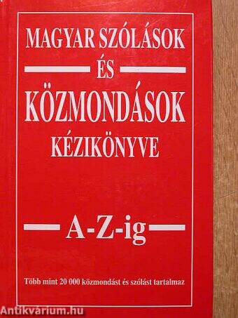 Magyar szólások és közmondások kézikönyve A-Z-ig