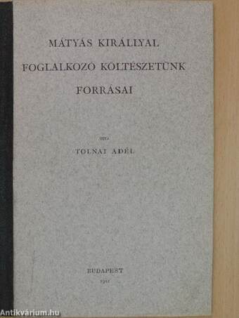 Mátyás királlyal foglalkozó költészetünk forrásai