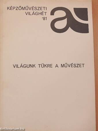 Képzőművészeti világhét '81 - Világunk tükre a művészet