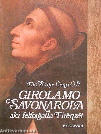 Girolamo Savonarola, aki felforgatta Firenzét