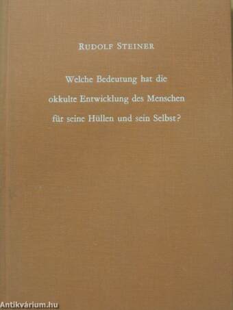 Welche Bedeutung hat die okkulte Entwicklung des Menschen für seine Hüllen - physischen Leib, ätherleib, astralleib - und sein Selbst?