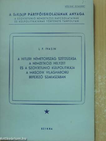 A Hitleri Németország szétzúzása. A nemzetközi helyzet és a Szovjetunió külpolitikája a második világháború befejező szakaszában