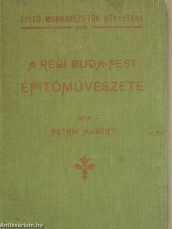 A régi Buda-Pest épitőművészete I-IV.