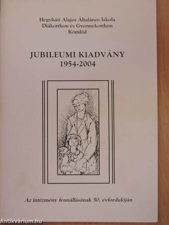 Hegyháti Alajos Általános Iskola Diákotthon és Gyermekotthon Jubileumi kiadvány 1954-2004