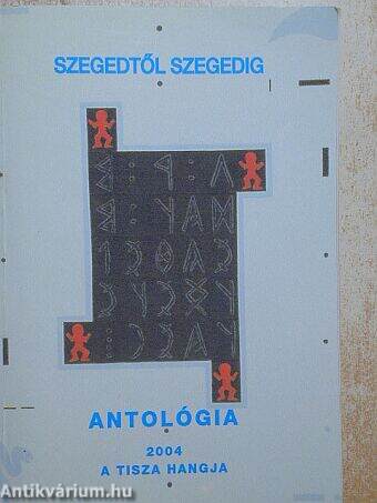 Szegedtől Szegedig - Antológia 2004