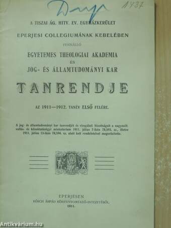 A Tiszai Ág. Hitv. Ev. Egyházkerület eperjesi collegiumának kebelében fennálló Egyetemes Theologiai Akademia és Jog- és Államtudományi Kar tanrendje az 1911-1912. tanév első felére