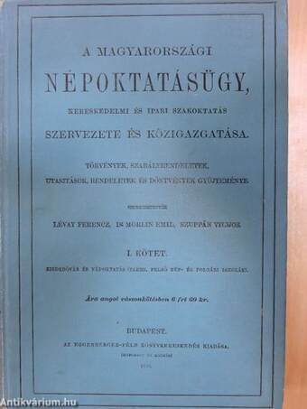 A magyarországi népoktatásügy, kereskedelmi és ipari szakoktatás szervezete és közigazgatása I.